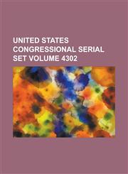 United States Congressional Serial Set Volume 4302,1234065606,9781234065607