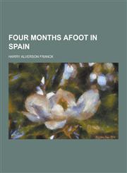 Four Months Afoot in Spain,1230262423,9781230262420
