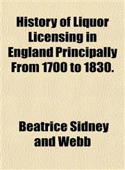 History of Liquor Licensing in England Principally From 1700 to 1830.,1153384469,9781153384469