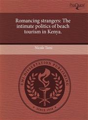 Romancing strangers The intimate politics of beach tourism in Kenya.,1243512563,9781243512567
