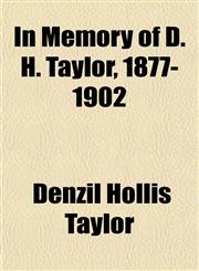 In Memory of D. H. Taylor, 1877-1902,1154746240,9781154746242