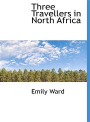 Three Travellers in North Africa,1116631938,9781116631937