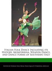 Italian Folk Dance Including its History, Monferrina, Weapon Dance, and Dance Forms of Southern Italy,1277385882,9781277385885