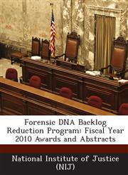 Forensic DNA Backlog Reduction Program Fiscal Year 2010 Awards and Abstracts,124924773X,9781249247739