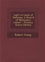 Light in Lands of Darkness A Record of Missionary Labour - Primary Source Edition,1294552864,9781294552864