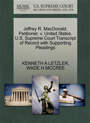 Jeffrey R. MacDonald, Petitioner, v. United States. U.S. Supreme Court Transcript of Record with Supporting Pleadings,1270706497,9781270706496