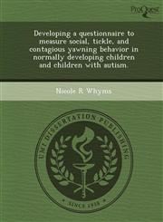 Developing a questionnaire to measure social, tickle, and contagious yawning behavior in normally developing children and children with autism.,1248966244,9781248966242