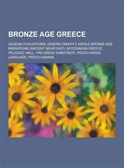 Bronze Age Greece Aegean Civilizations, Dendra Panoply, Middle Bronze Age Migrations (Ancient Near East), Mycenaean Greece, Pelasgic Wal,123060779X,9781230607795
