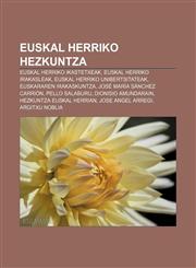 Euskal Herriko hezkuntza Euskal Herriko ikastetxeak, Euskal Herriko irakasleak, Euskal Herriko unibertsitateak, Euskararen irakaskuntza,123304379X,9781233043798