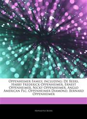 Articles On Oppenheimer Family, including De Beers, Harry Frederick Oppenheimer, Ernest Oppenheimer, Nicky Oppenheimer, Anglo American Plc, Oppenheimer Diamond, Bernard Oppenheimer,1242711910,9781242711916