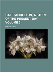 Gale Middleton, a story of the present day Volume 3,1154051331,9781154051339