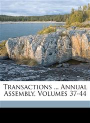 Transactions ... Annual Assembly, Volumes 37-44,1174019816,9781174019814