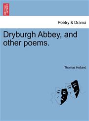 Dryburgh Abbey, and other poems.,1241024081,9781241024086
