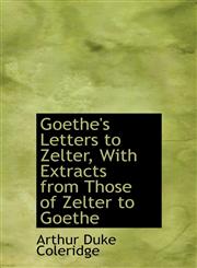 Goethe's Letters to Zelter, with Extracts from Those of Zelter to Goethe,1115742922,9781115742924