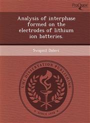 Analysis of interphase formed on the electrodes of lithium ion batteries.,1249905591,9781249905592