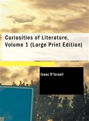 Curiosities of Literature, Volume 1 (Large Print Edition),1437531369,9781437531367