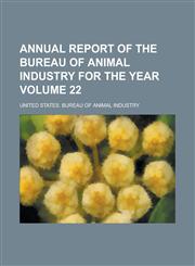 Annual Report of the Bureau of Animal Industry for the Year Volume 22,1234043122,9781234043124