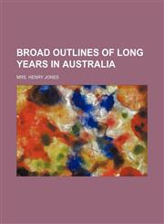 Broad Outlines of Long Years in Australia,1150984848,9781150984846