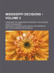 Mississippi decisions (Volume 2); containing the unreported opinions of the Supreme court of Mississippi,1150685956,9781150685958
