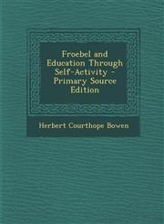 Froebel and Education Through Self-Activity - Primary Source Edition,1294324896,9781294324898