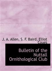 Bulletin of the Nuttall Ornithological Club,1140307819,9781140307815