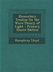 Elementary Treatise on the Wave-Theory of Light,1287576419,9781287576419