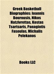 Greek Basketball Biography Introduction Ioannis Bourousis, Nikos Hatzivrettas, Kostas Tsartsaris, Panagiotis Fasoulas, Michalis Pelekanos,1155931521,9781155931524