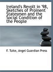 Ireland's Revolt in '98, Sketches of Proinent Statesmen and the Social Condition of the People,1140415212,9781140415213