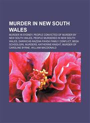 Murder in New South Wales Murder in Sydney, People convicted of murder by New South Wales, People murdered in New South Wales,1158076479,9781158076475