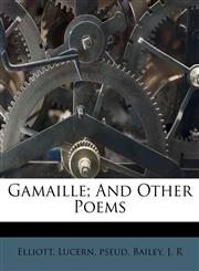 Gamaille; and other poems,117251903X,9781172519033