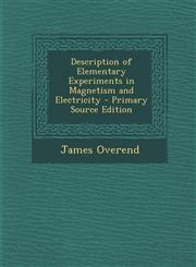 Description of Elementary Experiments in Magnetism and Electricity,1289541140,9781289541149