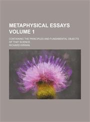 Metaphysical essays Volume 1; containing the principles and fundamental objects of that science,1151183881,9781151183880