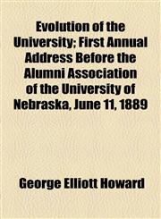 Evolution of the University; First Annual Address Before the Alumni Association of the University of Nebraska, June 11, 1889,1459072049,9781459072046