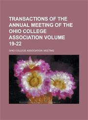 Transactions of the Annual Meeting of the Ohio College Association Volume 19-22,1234260700,9781234260705