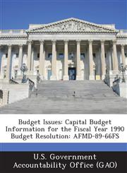 Budget Issues Capital Budget Information for the Fiscal Year 1990 Budget Resolution: Afmd-89-66fs,1287179053,9781287179054