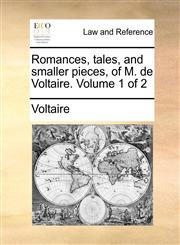 Romances, tales, and smaller pieces, of M. de Voltaire.  Volume 1 of 2,1170623271,9781170623275