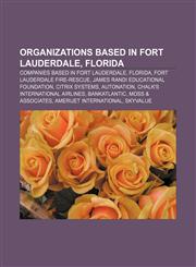 Organizations based in Fort Lauderdale, Florida Companies based in Fort Lauderdale, Florida, Fort Lauderdale Fire-Rescue,1156754429,9781156754429