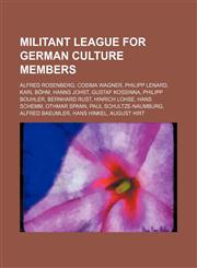 Militant League for German Culture members Alfred Rosenberg, Cosima Wagner, Philipp Lenard, Karl Böhm, Hanns Johst, Gustaf Kossinna,1234594471,9781234594473