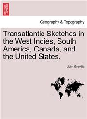 Transatlantic Sketches in the West Indies, South America, Canada, and the United States.,1241308462,9781241308469