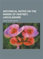 Historical Notes on the Parish of Partney, Lincolnshire,1230470700,9781230470702