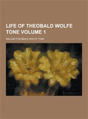 Life of Theobald Wolfe Tone Volume 1,1230418563,9781230418568