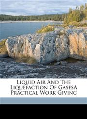 Liquid Air And The Liquefaction Of Gases,1149446358,9781149446355