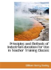 Principles and Methods of Industrial Education for Use in Teacher Training Classes,1103841599,9781103841592