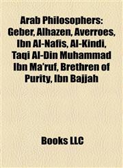 Arab Philosophers Geber, Alhazen, Averroes, Ibn Al-Nafis, Al-Kindi, Taqi Al-Din Muhammad Ibn Ma'ruf, Brethren of Purity, Ibn Bajjah,1155421663,9781155421667