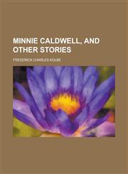 Minnie Caldwell, and Other Stories,115109109X,9781151091093