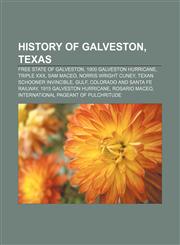 History of Galveston, Texas Free State of Galveston, 1900 Galveston hurricane, Triple XXX, Sam Maceo, Norris Wright Cuney,1156773873,9781156773871