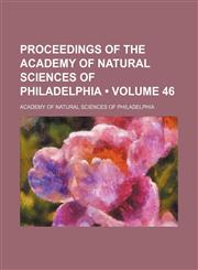 Proceedings of the Academy of Natural Sciences of Philadelphia (Volume 46),1154056759,9781154056754