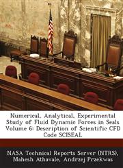 Numerical, Analytical, Experimental Study of Fluid Dynamic Forces in Seals Volume 6 Description of Scientific Cfd Code Sciseal,1289263779,9781289263775