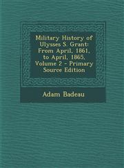 Military History of Ulysses S. Grant From April, 1861, to April, 1865, Volume 2,1289538204,9781289538200
