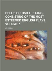 Bell's British theatre, consisting of the most esteemed English plays Volume 7,1130774031,9781130774030